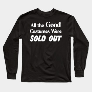 All the Good Costumes Were Sold Out Halloween goth Long Sleeve T-Shirt